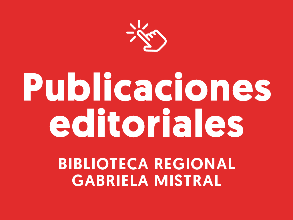 Conoce las publicaciones editoriales de la Biblioteca Regional Gabriela Mistral 